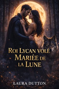 Roi Lycan volé Mariée de la Lune - Laura Dutton - E-Book