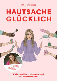 Hautsache glücklich - Antonia Schulz - E-Book