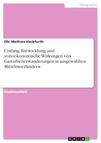 Umfang, Entwicklung und sozioökonomische Wirkungen von Gastarbeiterwanderungen in ausgewählten Mittelmeerländern - Ole Mathies Hackfurth - E-Book