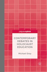Contemporary Debates in Holocaust Education - M. Gray - E-Book