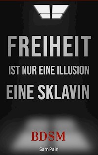 Freiheit ist nur eine Illusion - Sam Pain - E-Book