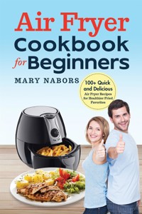 Air Fryer Cookbook for Beginners - Mary Nabors - E-Book
