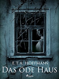 Das öde Haus - E.T.A. Hoffmann - E-Book