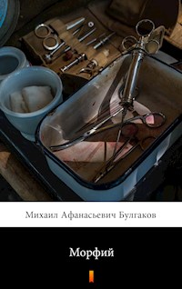 Морфий (Morfij. Morfine) - Михаил Афанасьевич Булгаков - E-Book