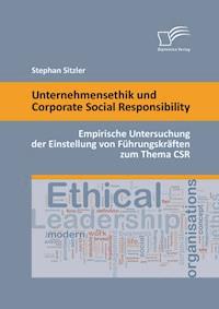 Unternehmensethik und Corporate Social Responsibility: Empirische Untersuchung der Einstellung von Führungskräften zum Thema CSR - Stephan Sitzler - E-Book