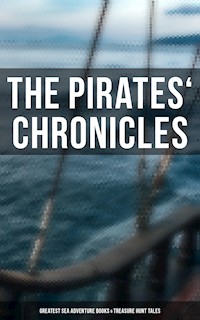 The Pirates' Chronicles: Greatest Sea Adventure Books & Treasure Hunt Tales - Captain Charles Johnson - E-Book