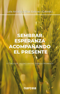 Sembrar esperanza acompañando el presente - Lola Arrieta Olmedo - E-Book