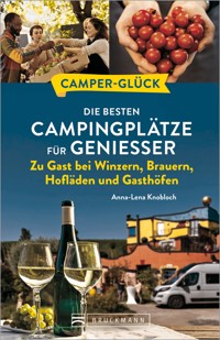 Camperglück Die besten Campingplätze für Genießer Zu Gast bei Winzern, Brauern, Hofläden und Gasthöfen - Anna-Lena Knobloch - E-Book
