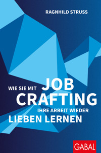 Wie Sie mit Job Crafting Ihre Arbeit wieder lieben lernen - Ragnhild Struss - E-Book
