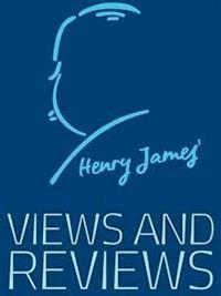 Views and Reviews - Henry James - E-Book