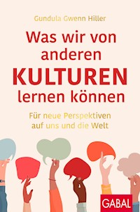Was wir von anderen Kulturen lernen können - Gundula Gwenn Hiller - E-Book
