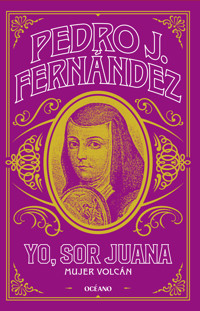 Yo, Sor Juana - Pedro J. Fernández - E-Book