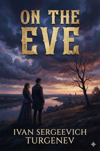 On the eve: A novel - Иван Сергеевич Тургенев - E-Book