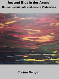 Sex und Blut in der Arena! - Carina Wage - E-Book