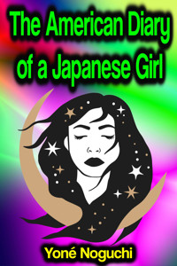 The American Diary of a Japanese Girl - Yone Noguchi - E-Book