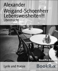 Lebensweisheiten!! - Alexander Weigand-Schoenherr - kostenlos E-Book