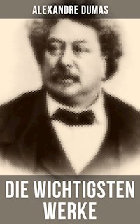 Die wichtigsten Werke von Alexandre Dumas - Alexandre Dumas - E-Book
