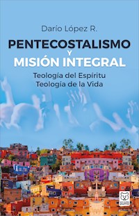 Pentecostalismo y misión integral - Darío López R. - E-Book