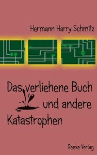Das verliehene Buch und andere Katastrophen - Hermann Harry Schmitz - E-Book