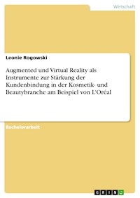 Augmented und Virtual Reality als Instrumente zur Stärkung der Kundenbindung in der Kosmetik- und Beautybranche am Beispiel von L'Oréal - Leonie Rogowski - E-Book