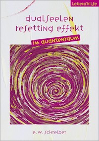 Dualseelen Resetting Effekt - E. W. Schreiber - E-Book