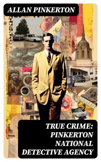 True Crime: Pinkerton National Detective Agency - Allan Pinkerton - E-Book
