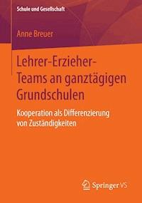 Lehrer-Erzieher-Teams an ganztägigen Grundschulen - Anne Breuer - E-Book