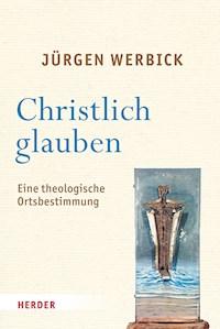 Christlich glauben - Jürgen Werbick - E-Book