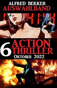 Auswahlband 6 Action Thriller Oktober 2022 - Alfred Bekker - E-Book