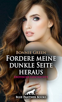 Fordere meine dunkle Seite heraus | Erotische Geschichte - Bonnie Green - E-Book