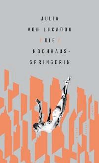 Die Hochhausspringerin - Julia von Lucadou - E-Book