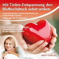 Mit Tiefen-Entspannung den Bluthochdruck sofort senken - Tobias Arps - Hörbuch