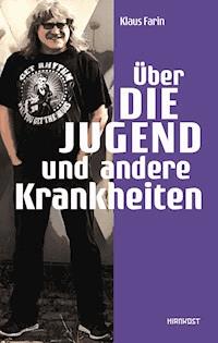 Über die Jugend und andere Krankheiten - Klaus Farin - E-Book