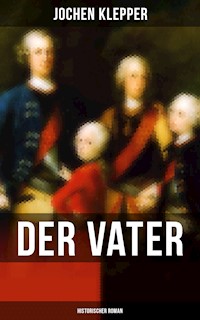 Der Vater (Historischer Roman) - Jochen Klepper - E-Book