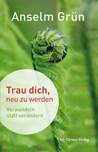 Trau dich, neu zu werden - Anselm Grün - E-Book