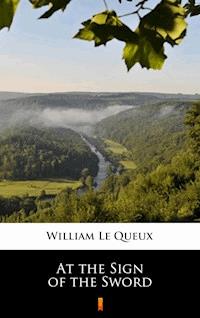 At the Sign of the Sword - William Le Queux - E-Book