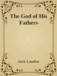 The God of His Fathers - Jack  London - E-Book