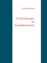 IT-Anforderungen im Immobilienbereich - Georg Rockel - E-Book