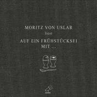 Auf ein Frühstücksei mit... - Moritz von Uslar - Hörbuch