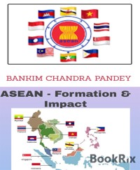 ASEAN -Formation & Impact - BANKIM CHANDRA PANDEY - E-Book