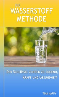 Die Wasserstoff  Methode - Tina Happy - kostenlos E-Book