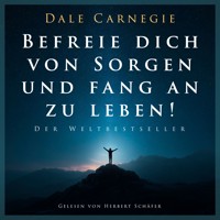 Befreie dich von Sorgen und fang an zu leben! - Carnegie Dale - Hörbuch