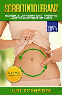 Sorbitintoleranz - Besser leben mit Sorbitunverträglichkeit - Lutz Schneider - E-Book