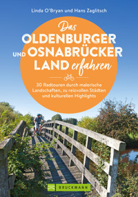 Das Oldenburger und Osnabrücker Land erfahren 30 Radtouren durch malerische Landschaften, zu reizvollen Städten und kulturellen Highlights - Linda O'Bryan - E-Book