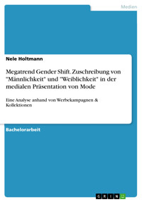 Megatrend Gender Shift. Zuschreibung von "Männlichkeit" und "Weiblichkeit" in der medialen Präsentation von Mode - Nele Holtmann - E-Book