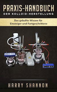 Praxis-Handbuch der Kolloid-Herstellung - Harry Shannon - E-Book