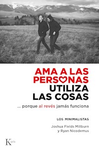 Ama a las personas, utiliza las cosas... - Joshua Fields Millburn - E-Book