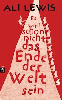Es wird schon nicht das Ende der Welt sein - Ali Lewis - E-Book