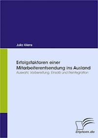 Erfolgsfaktoren einer Mitarbeiterentsendung ins Ausland - Julia Kriens - E-Book