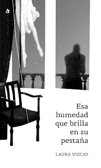Esa humedad que brilla en su pestaña - Laura Vizcay - E-Book